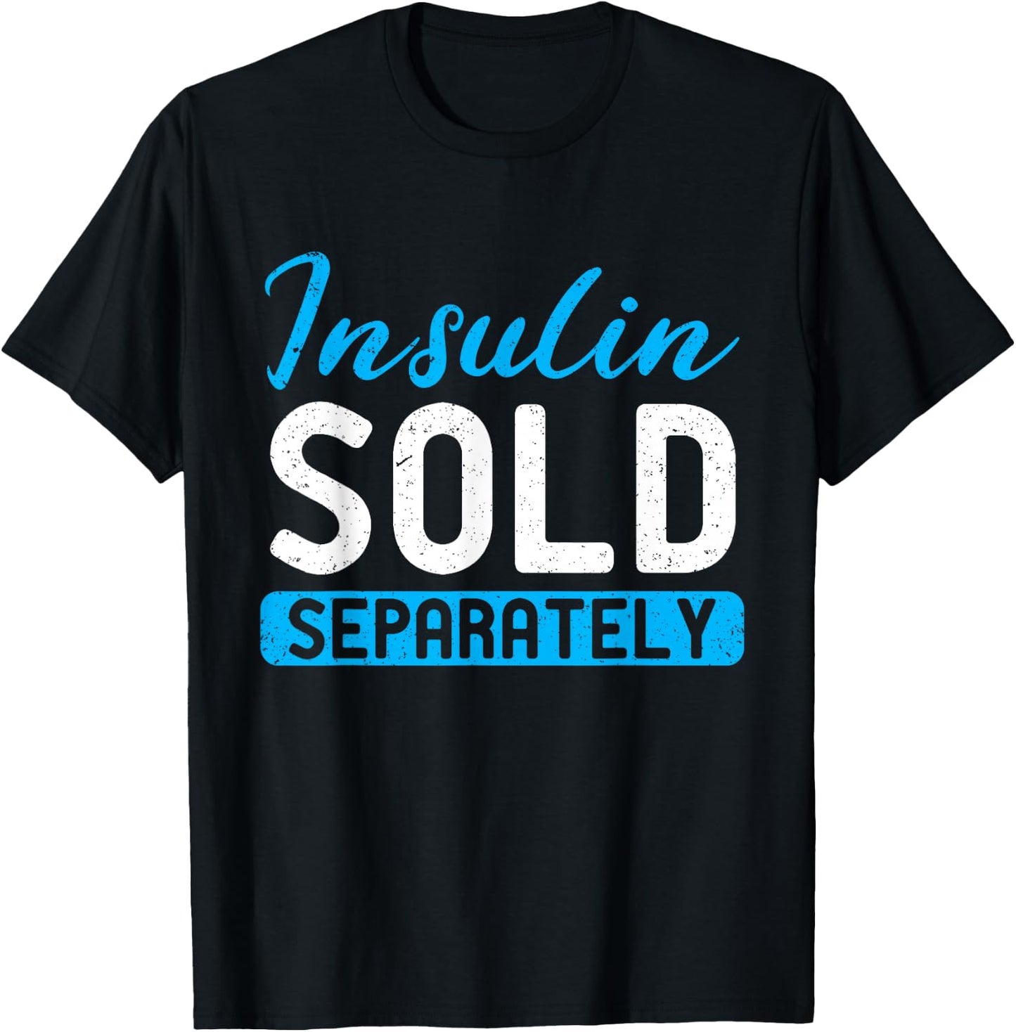 Insulin Sold Separately Type 1 Diabetes Awareness T-Shirt - T-Shirt | Black