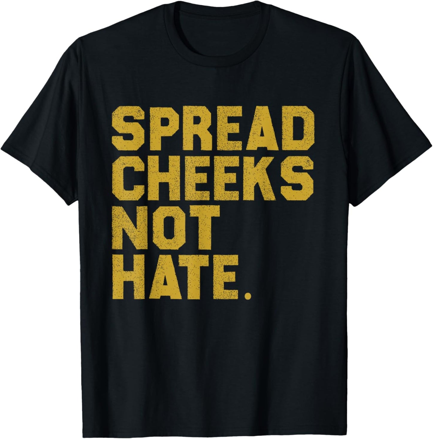 Funny Gym Quote Spread Cheeks Not Hate Fitness Lover Workout T-Shirt - T-Shirt | Black