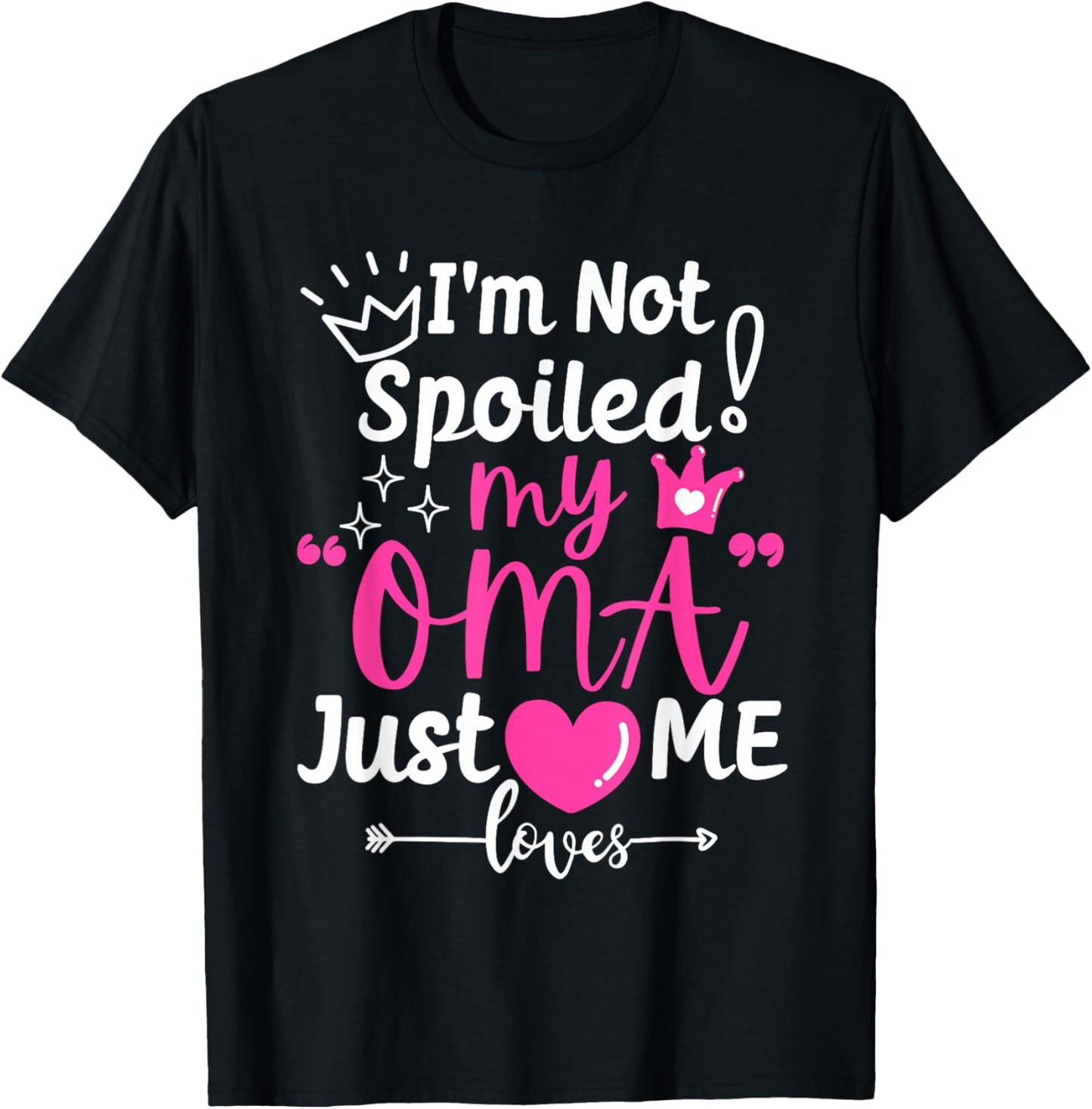 I'm Not Spoiled My Oma Just Loves Me for Team Girls Matching T-Shirt - T-Shirt | Black