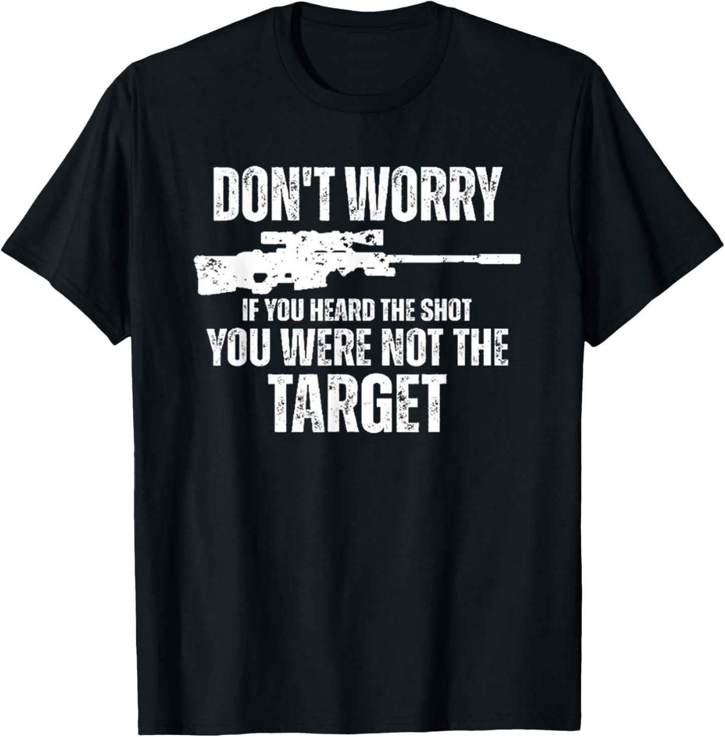 Don't Worry If You Heard The Shot You Were Not The Target T-Shirt - T-Shirt | Black