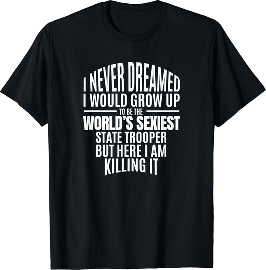 Police Officer Gift World's Sexiest State Trooper Gift T-Shirt - T-Shirt | Black