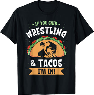If You Said Wrestling & Tacos I'm In Wrestler Wrestle Sport T-Shirt - T-Shirt | Black