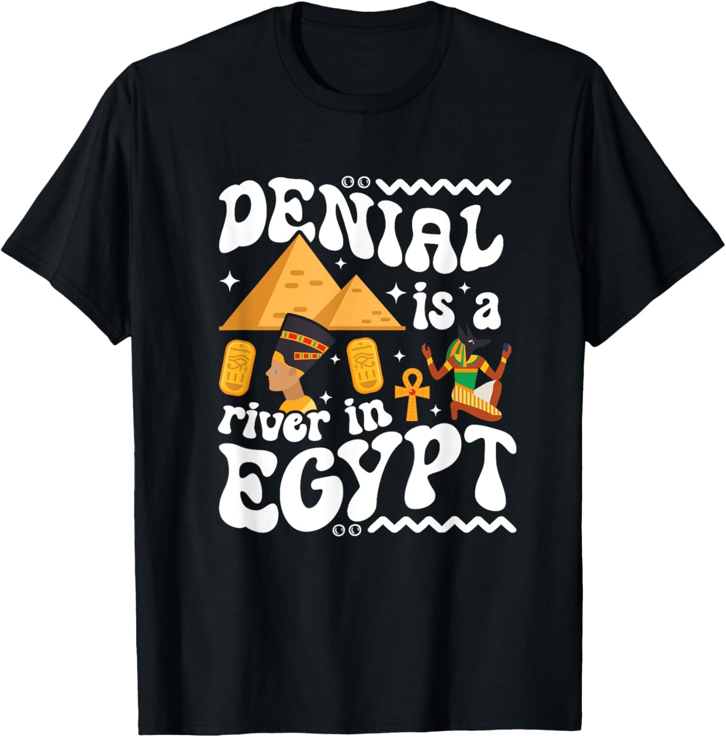 Denial Is A River In Egypt | Trendy | Funny | Gen-Z | Gift T-Shirt - T-Shirt | Black
