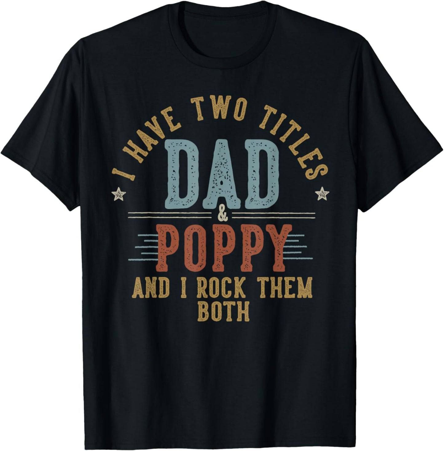 I Have Two Titles Dad And Poppy I Rock Them Both - Poppy T-Shirt - T-Shirt | Black
