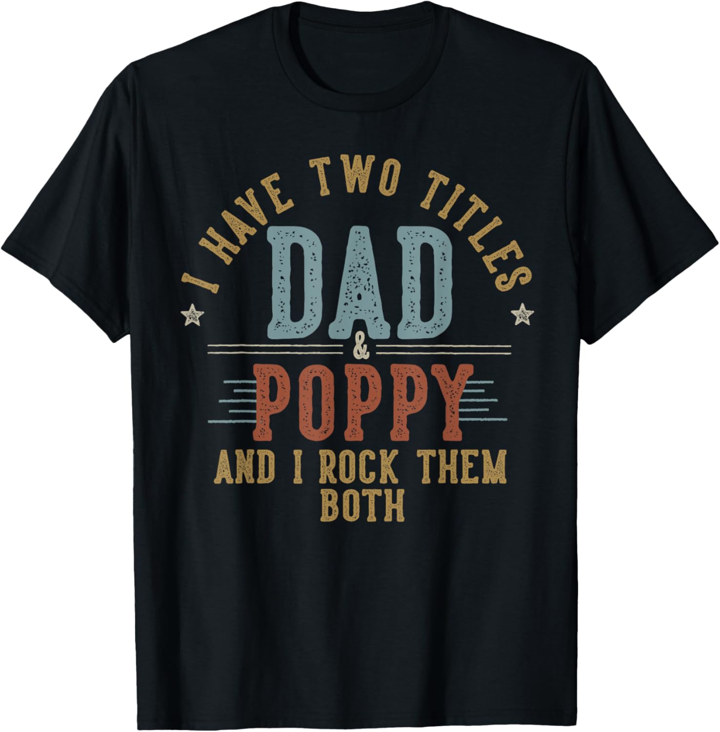 I Have Two Titles Dad And Poppy I Rock Them Both - Poppy T-Shirt - T-Shirt | Black