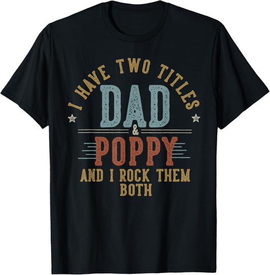 I Have Two Titles Dad And Poppy I Rock Them Both - Poppy T-Shirt - T-Shirt | Black
