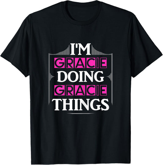 I'm Gracie Doing Gracie Things Funny First Name Gift T-Shirt - T-Shirt | Black