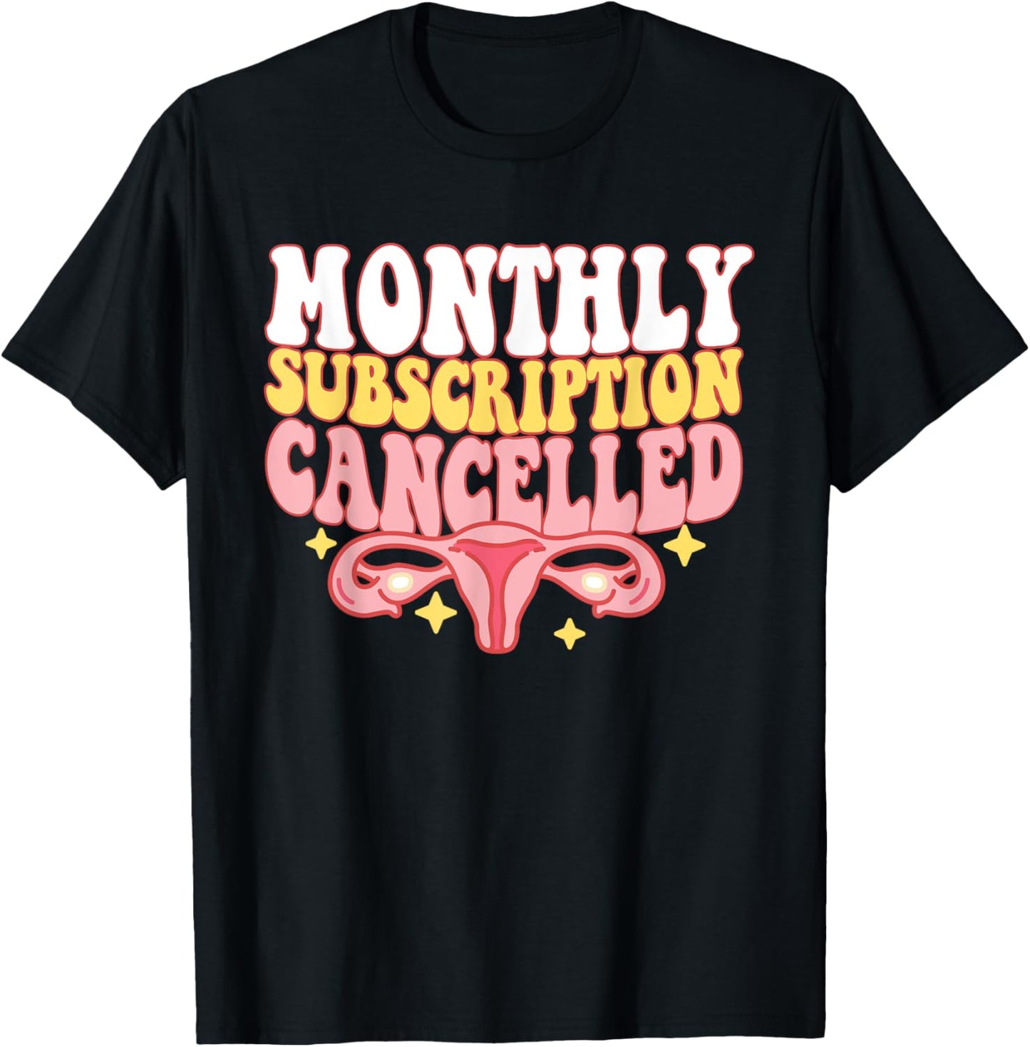 Monthly Subscription Cancelled Hysterectomy Uterus Removal T-Shirt - T-Shirt | Black