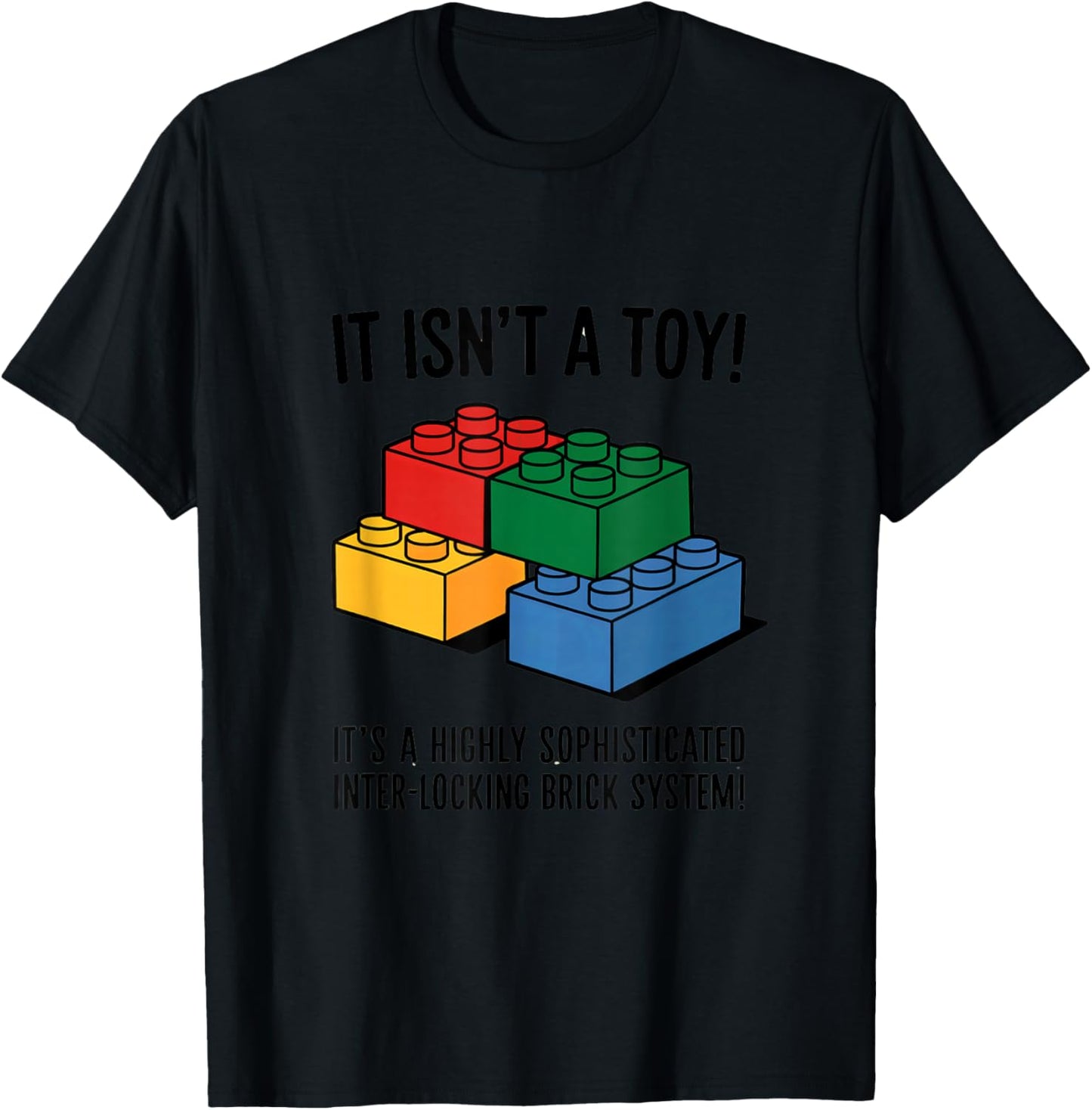 Building Bricks It Isn't A Toy It's A Highly Sophisticated T-Shirt - T-Shirt | Black