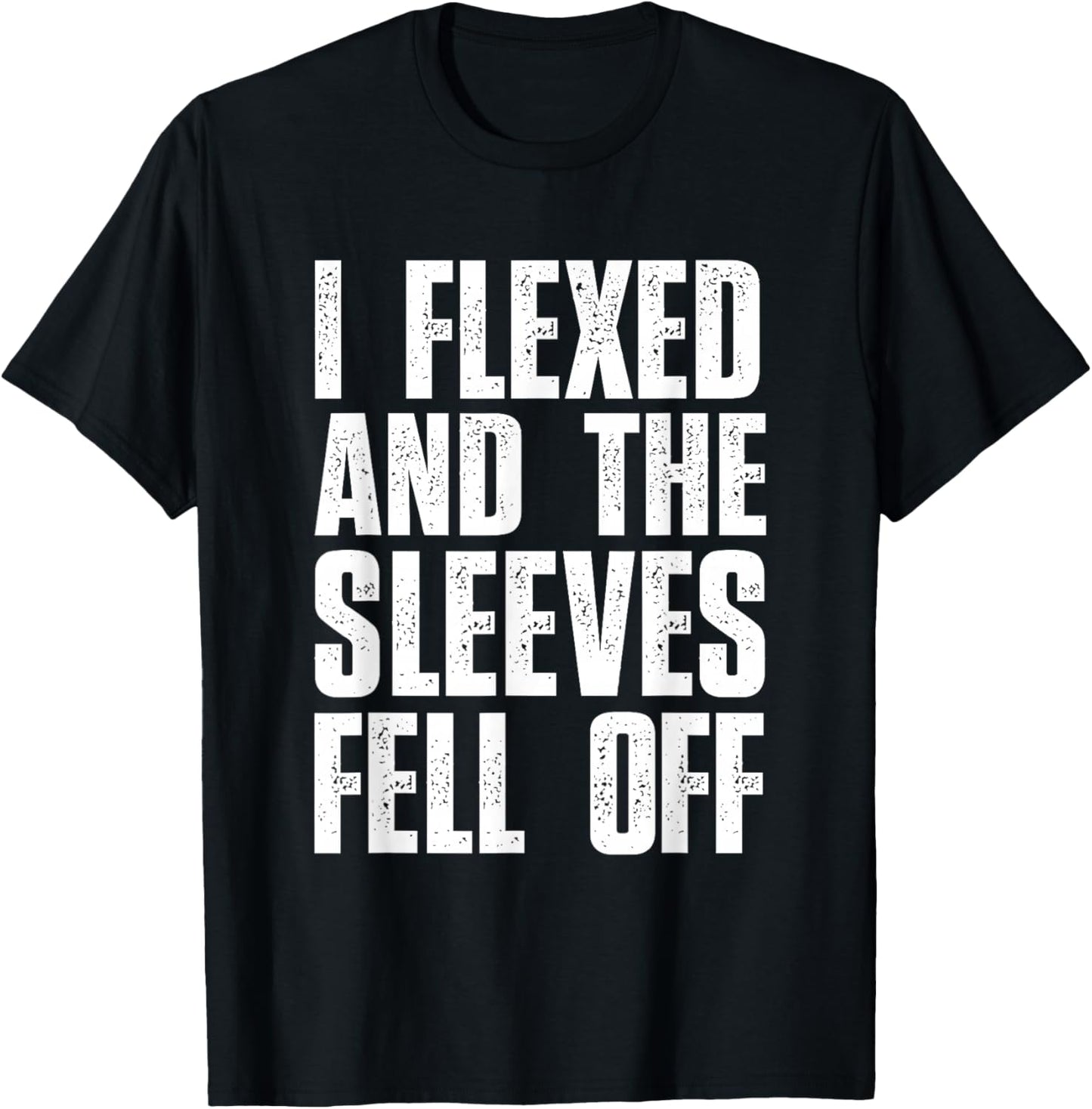 I Flexed And The Sleeves Fell Off T Shirts Funny Gym T-Shirt - T-Shirt | Black