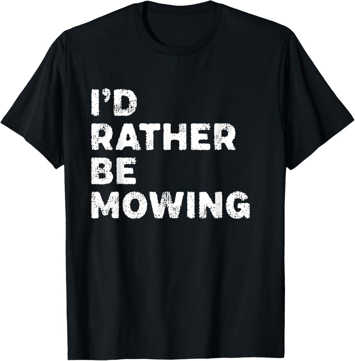 I'd Rather Be Mowing Sarcastic Mower Distressed T-Shirt - T-Shirt | Black