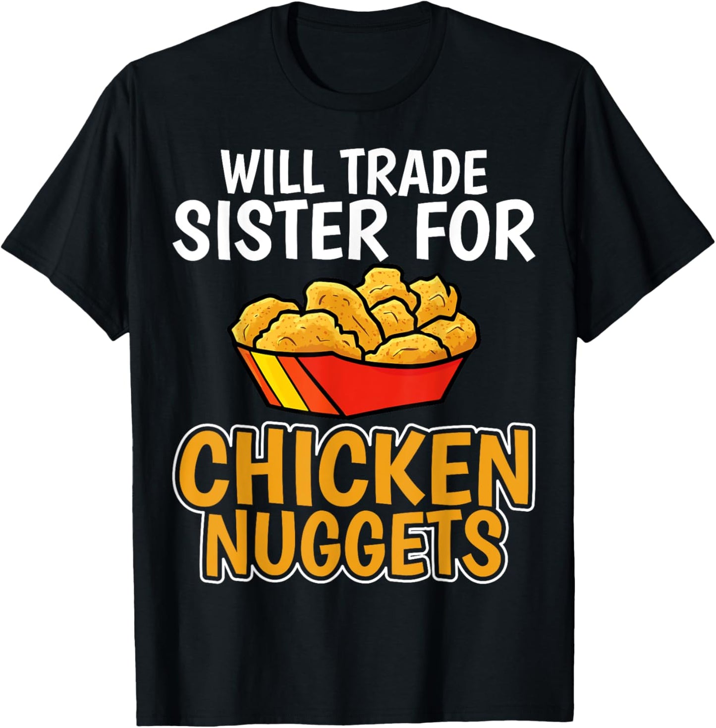 Chicken Nugget Lover - Will Trade Sister for Chicken Nuggets T-Shirt - T-Shirt | Black
