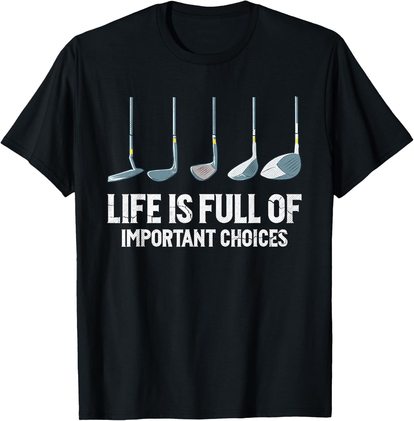 Life is Full Of Important Choices golf clubs types T-Shirt - T-Shirt | Black