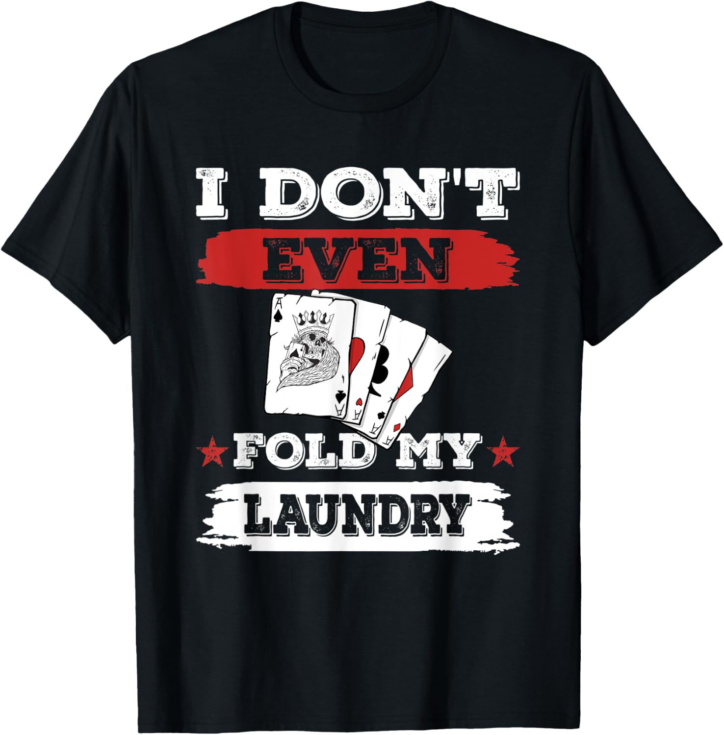 I don't even fold my laundry Poker Players Gambling T-Shirt - T-Shirt | Black
