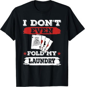 I don't even fold my laundry Poker Players Gambling T-Shirt - T-Shirt | Black