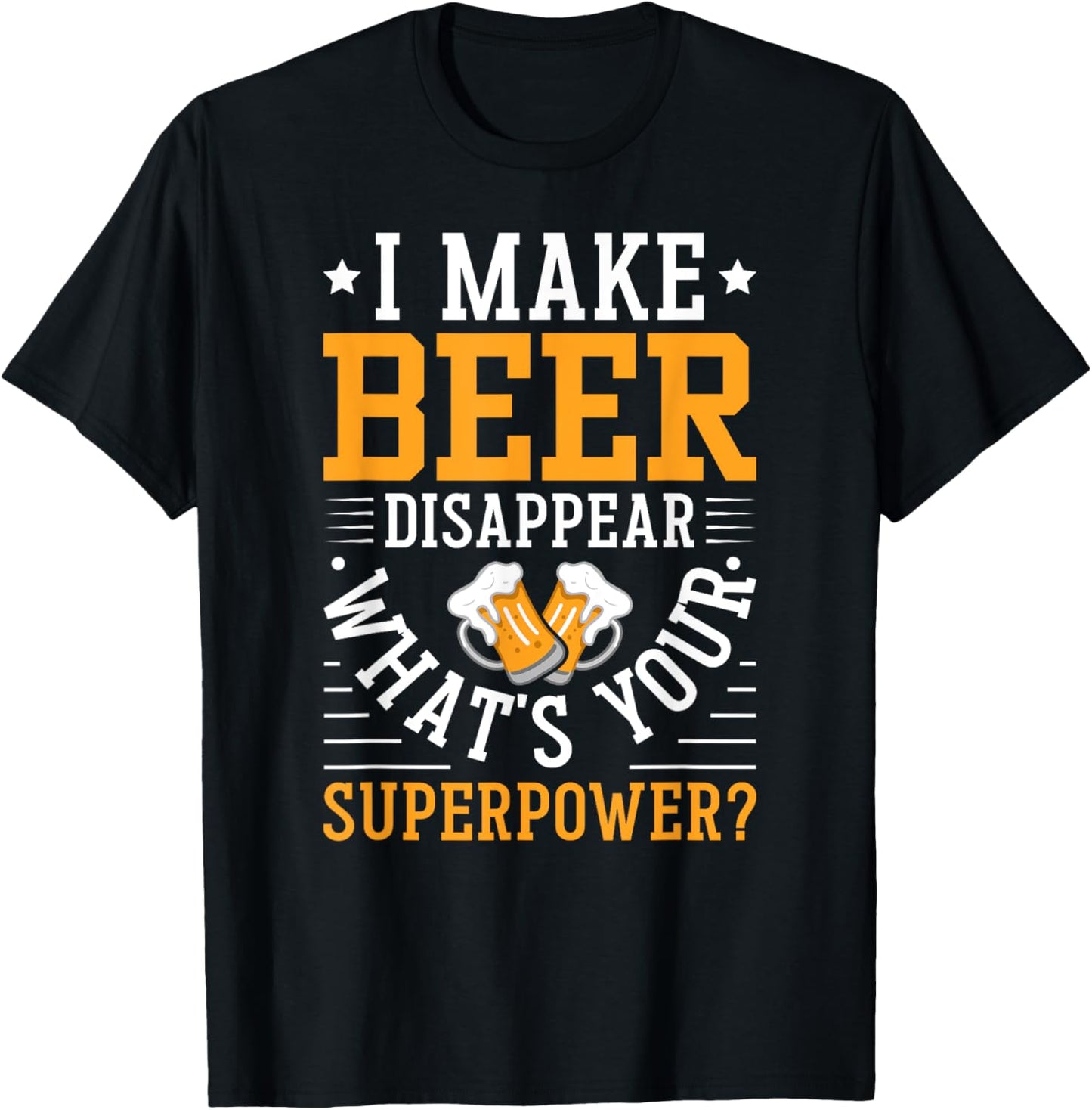 I Make Beer Disappear What's Your Superpower Funny Drinking T-Shirt - T-Shirt | Black
