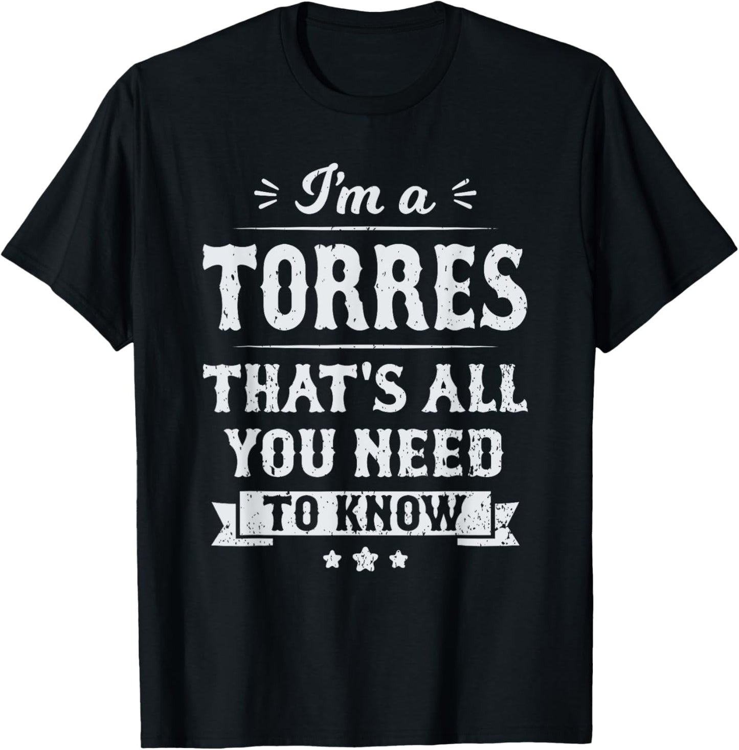 I'm A Torres That's All You Need To Know Surname Last Name T-Shirt - T-Shirt | Black
