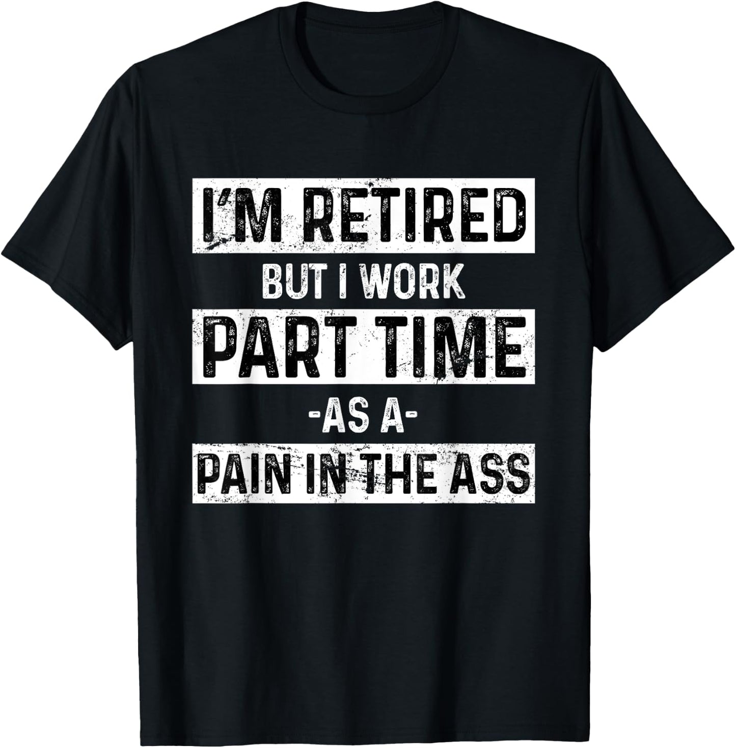 Funny Pain In The Ass Grumpy Old Men Retirement Gift Retired T-Shirt - T-Shirt | Black