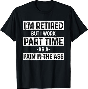Funny Pain In The Ass Grumpy Old Men Retirement Gift Retired T-Shirt - T-Shirt | Black