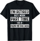 Funny Pain In The Ass Grumpy Old Men Retirement Gift Retired T-Shirt - T-Shirt | Black