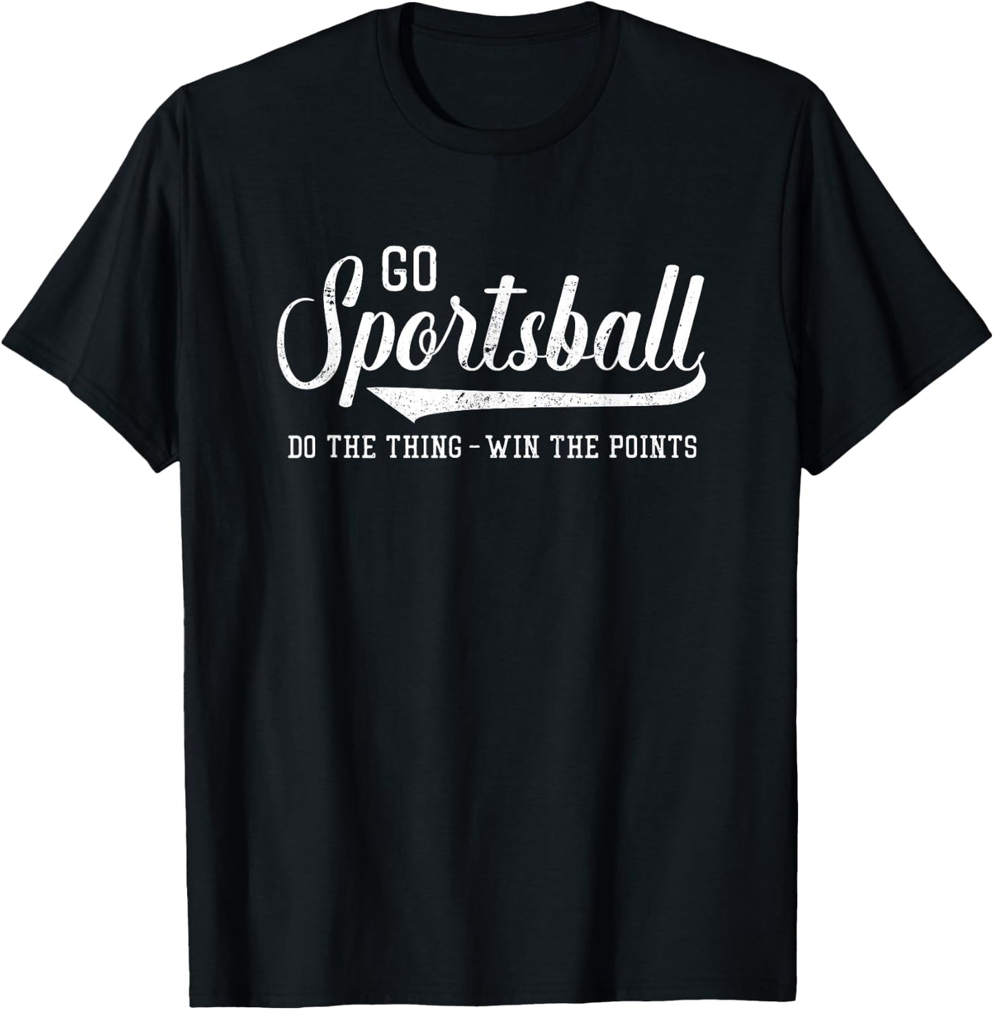 Go Sportsball! Do The Thing Win The Points - Funny Sports T-Shirt - T-Shirt | Black
