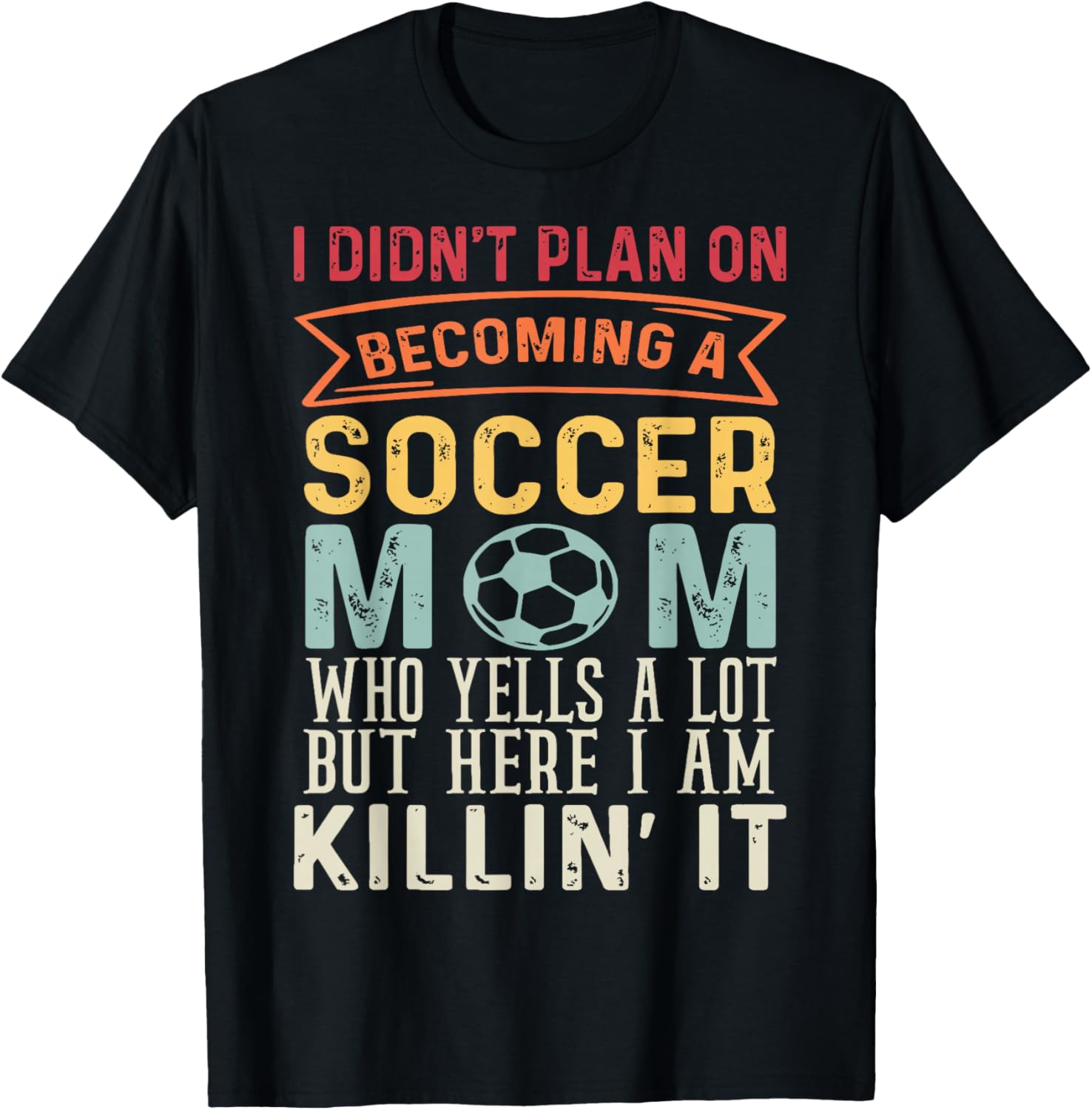 I Didn't Plan On Becoming A Soccer Mom Mothers Day T-Shirt - T-Shirt | Black