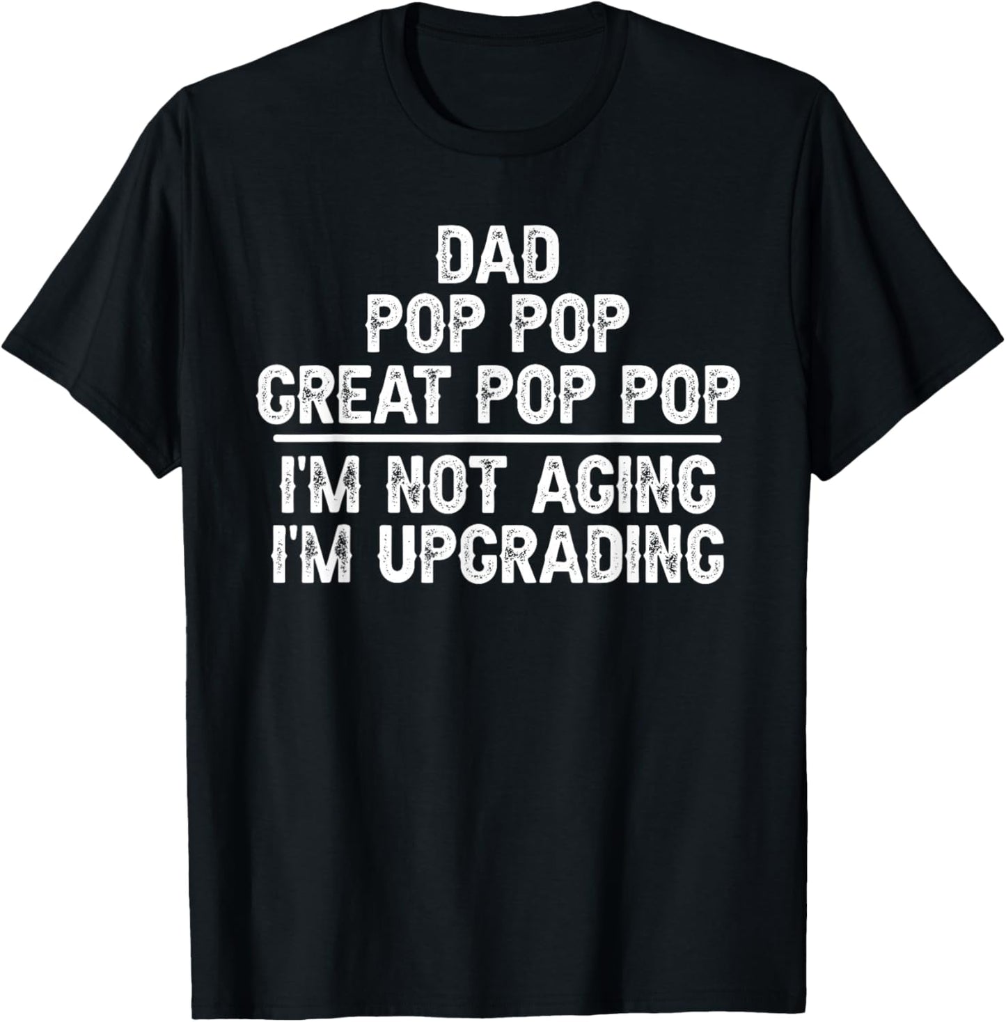 Dad Pop Pop Great Pop Pop I'm Upgrading Great Pop Pop T-Shirt - T-Shirt | Black