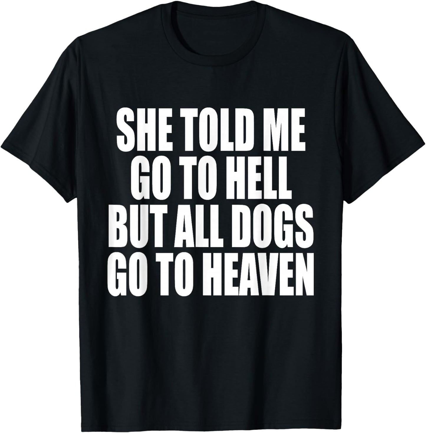 She Told Me Go To Hell But All Dogs Go To Heaven Funny Dog Women T-Shirt - T-Shirt | Black