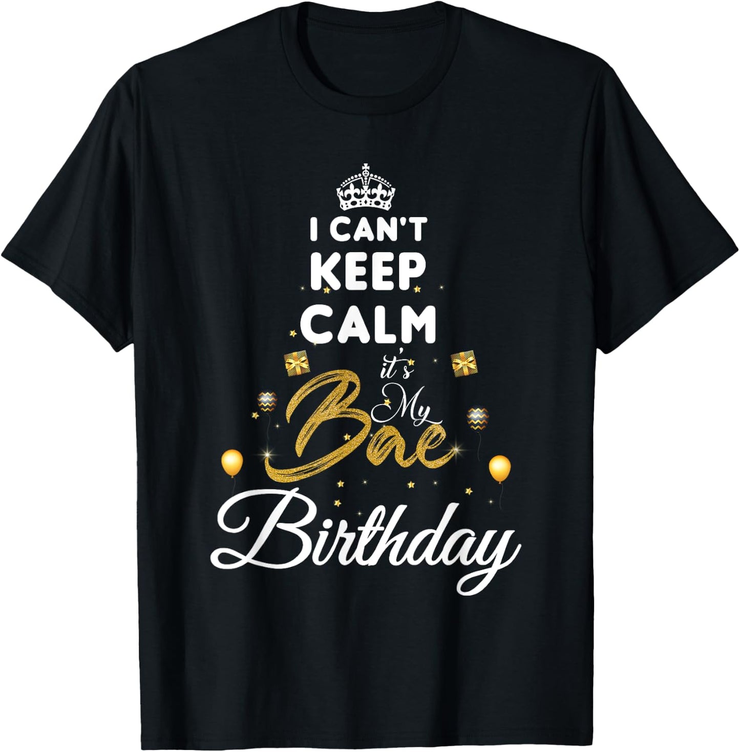 Birthday Girlfriend - I Cant Keep Calm Its My Bae Birthday T-Shirt - T-Shirt | Black