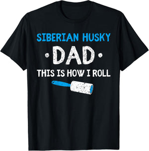 Siberian Husky Dad This Is How I Roll Dog Hair Funny Men Women Kids T-Shirt - T-Shirt | Black