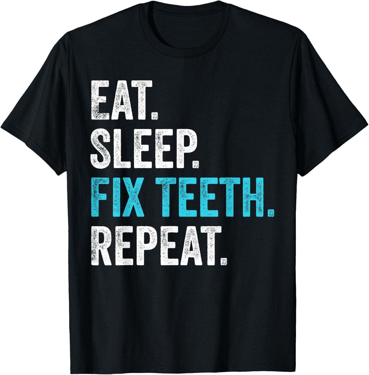 Eat Sleep Fix Teeth Repeat Gifts Dentist Dental Assistant T-Shirt - T-Shirt | Black