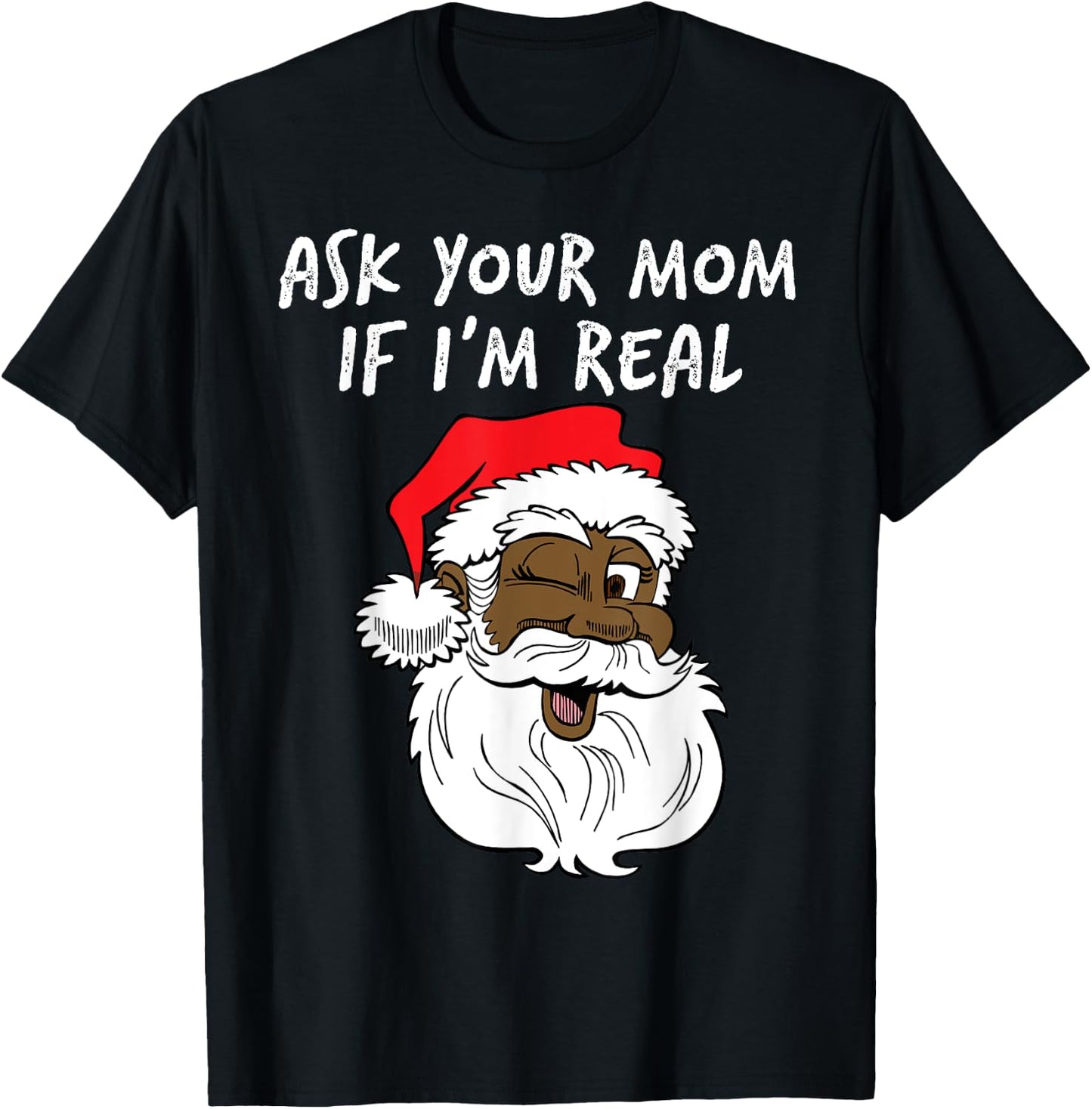 Real Santa Ask Your Mom If I'm Real Black Winking Fun Santa T-Shirt - T-Shirt | Black