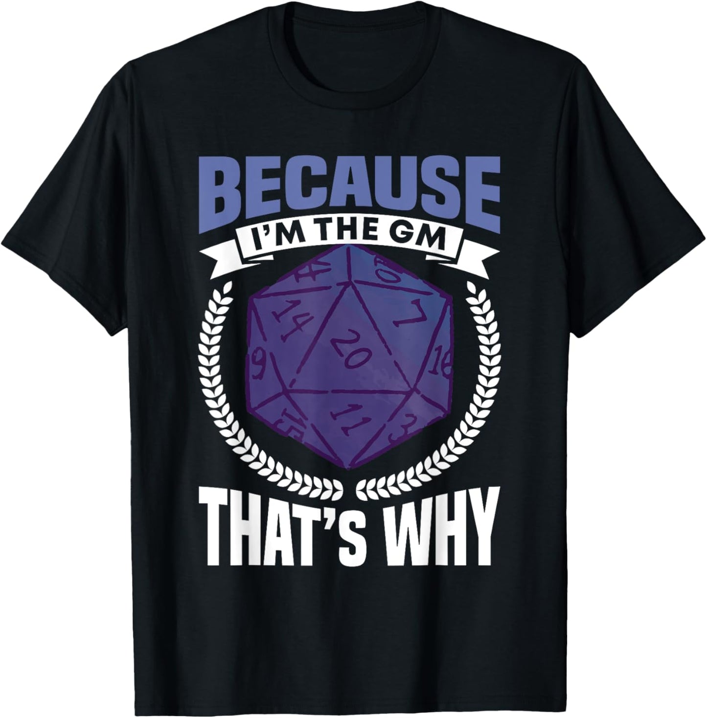 Because I'm The GM That's Why Roleplayer T-Shirt - T-Shirt | Black