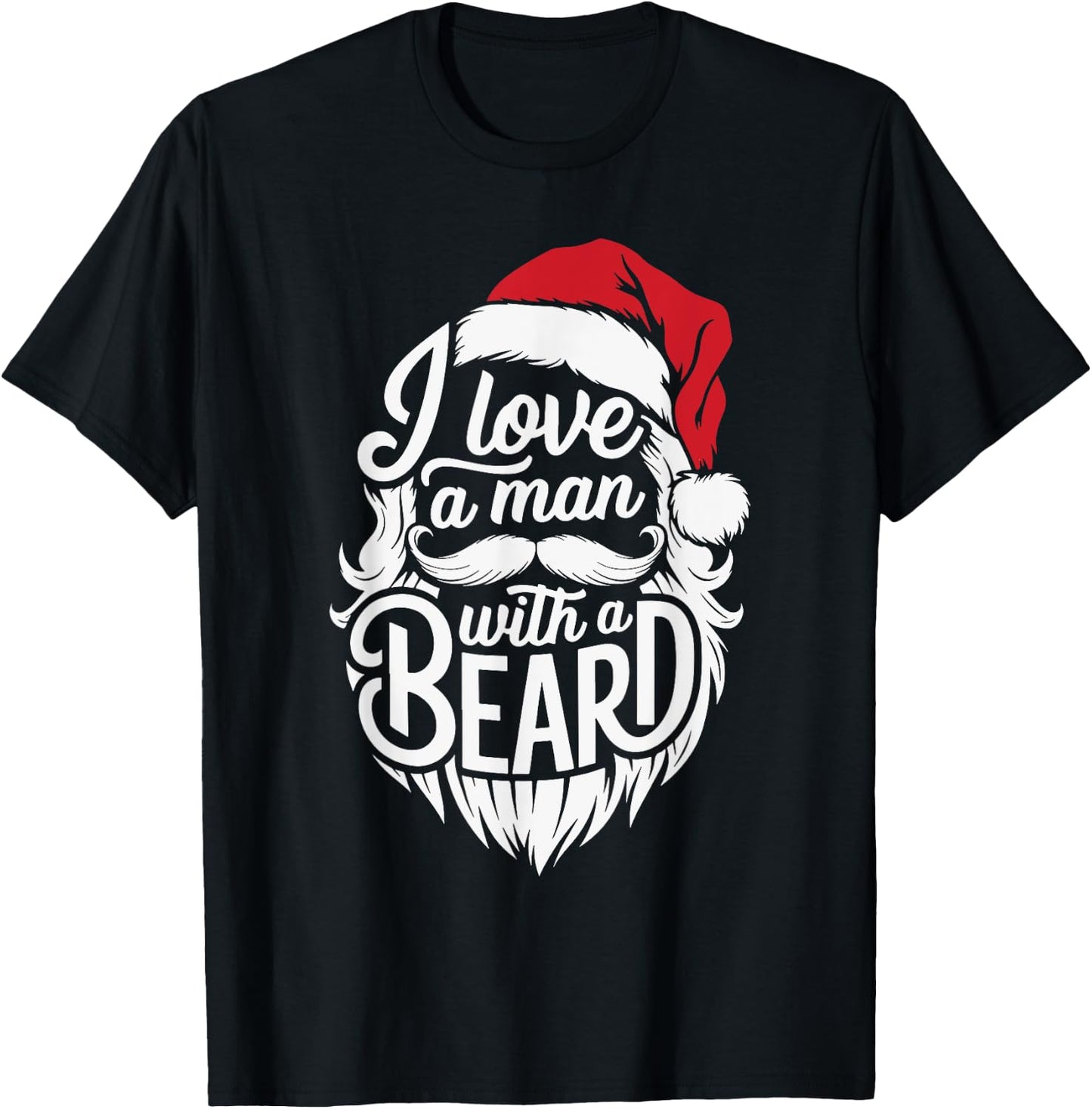 Christmas I Love A Man With A Beard Funny Santa Claus Xmas T-Shirt - T-Shirt | Black