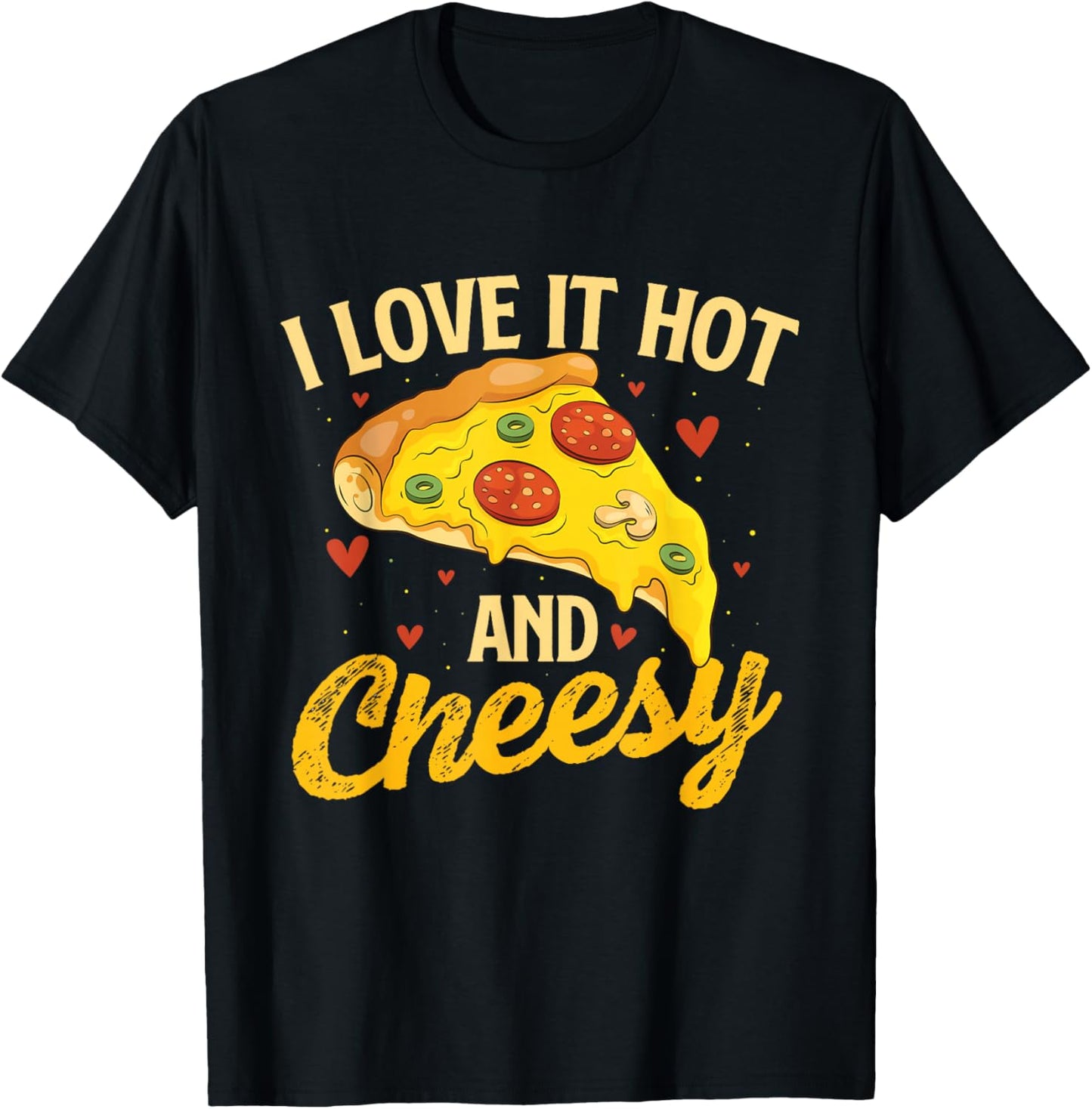 I Love It Hot And Cheesy - Food Lover Pizza Baker T-Shirt - T-Shirt | Black