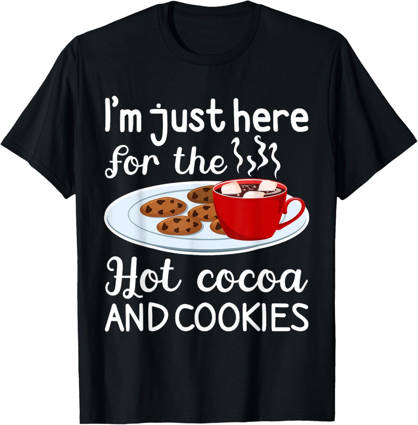 I'm Just Here For The Hot Cocoa And Cookies Winter Food T-Shirt - T-Shirt | Black