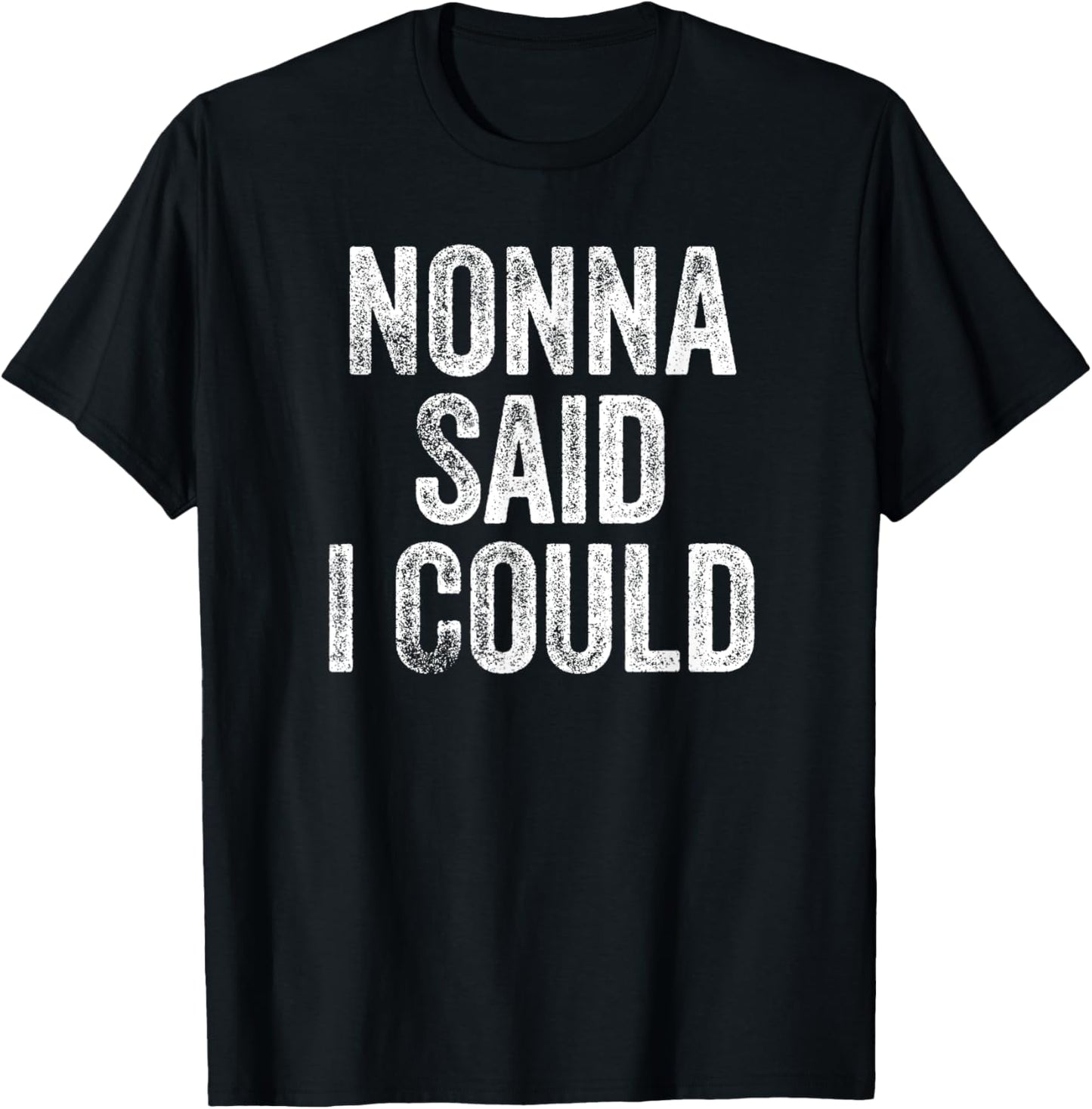 Nonna Said I Could Funny Grandchild Grandson Granddaughter T-Shirt - T-Shirt | Black