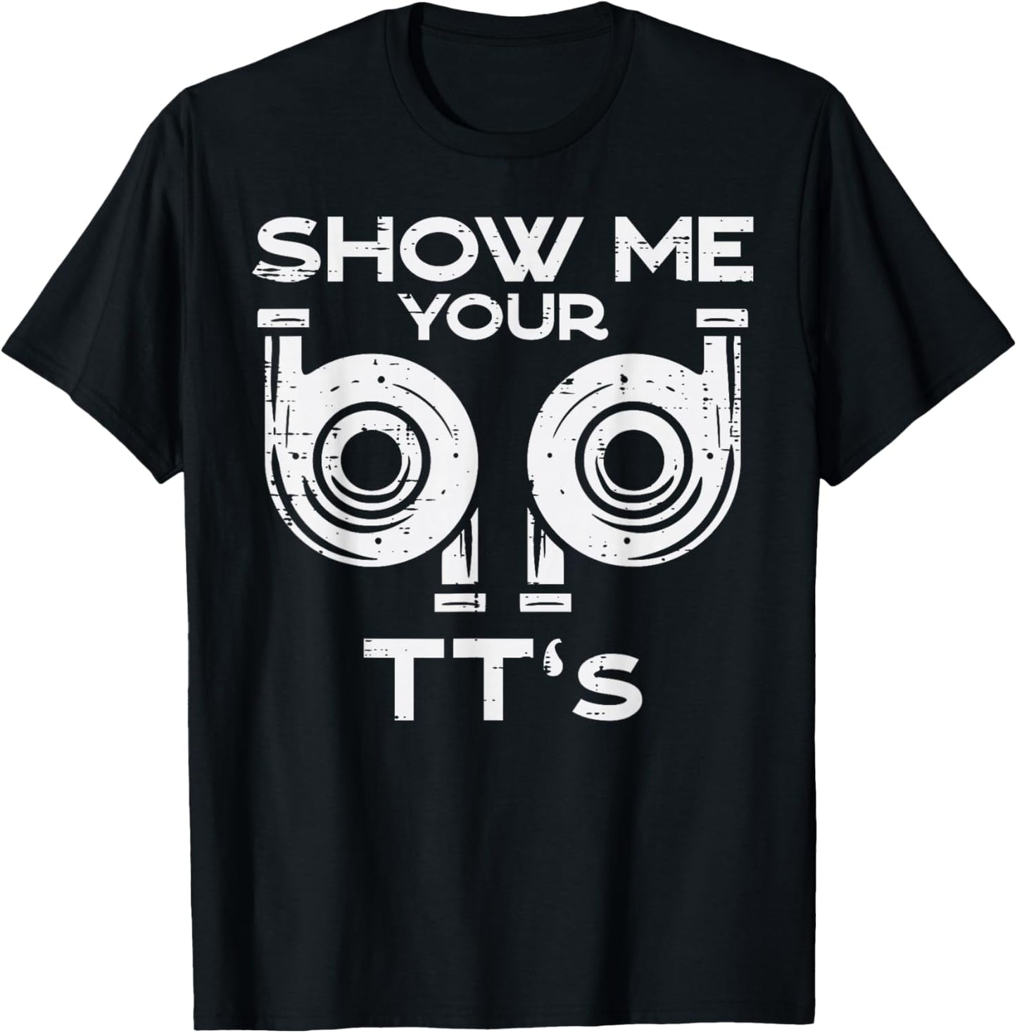 Show Me Your TTs Funny Car Auto Engine Garage Mechanic Men T-Shirt - T-Shirt | Black
