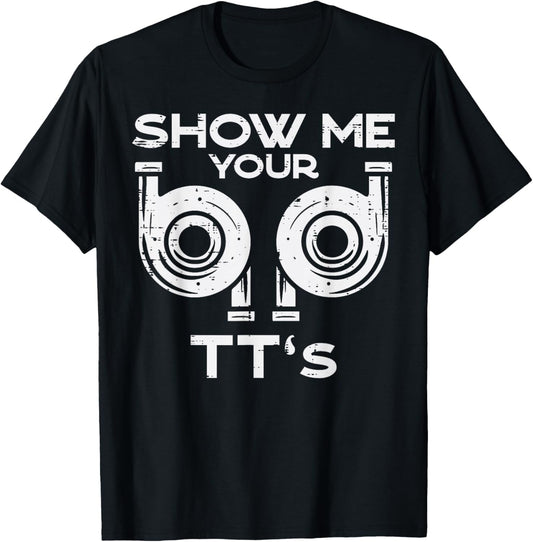 Show Me Your TTs Funny Car Auto Engine Garage Mechanic Men T-Shirt - T-Shirt | Black