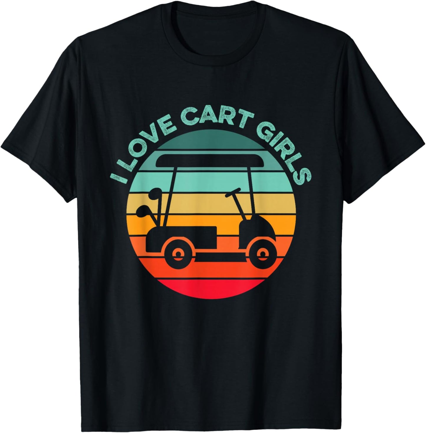 I Love Cart Girls Golfing Humor Funny Golfer Swing Golf Club T-Shirt - T-Shirt | Black