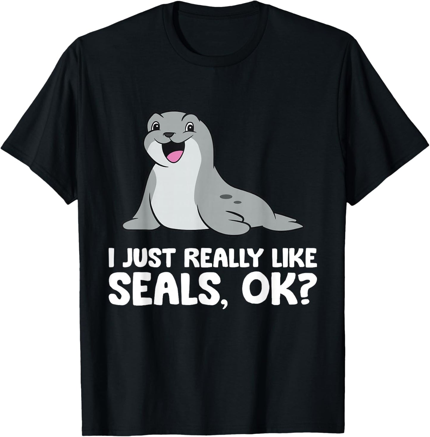 I Just Really Like Seals Ok? T-Shirt - T-Shirt | Black