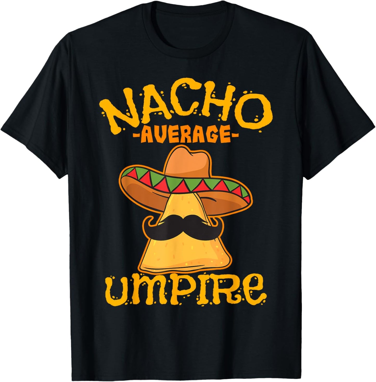 Nacho Average Umpire Mexican Arbiter Cinco De Mayo Fiesta T-Shirt - T-Shirt | Black