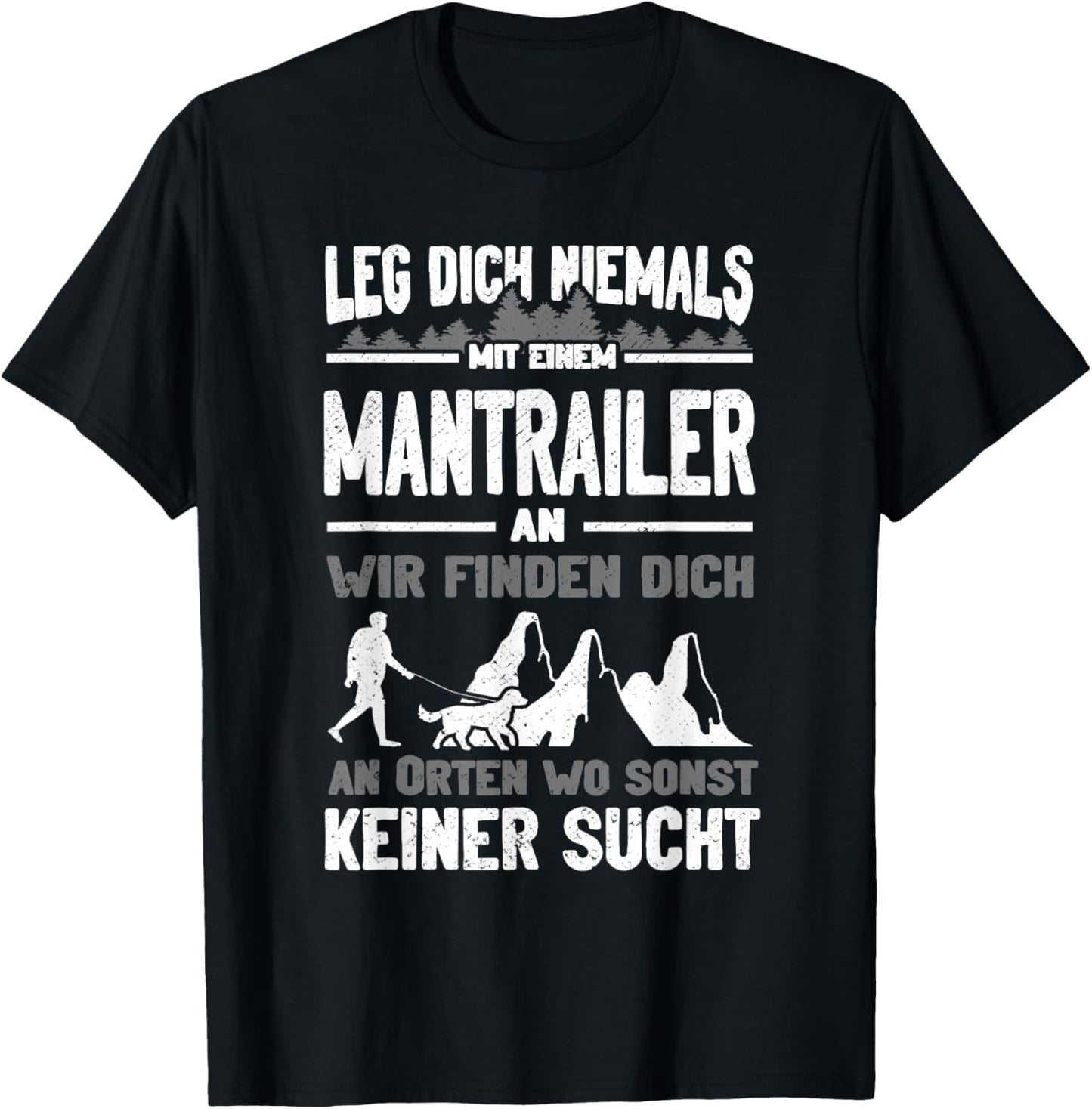 Mantrailing Leg dich niemals mit einem Mantrailer an T-Shirt - T-Shirt | Black