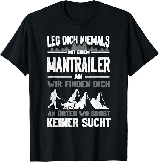 Mantrailing Leg dich niemals mit einem Mantrailer an T-Shirt - T-Shirt | Black