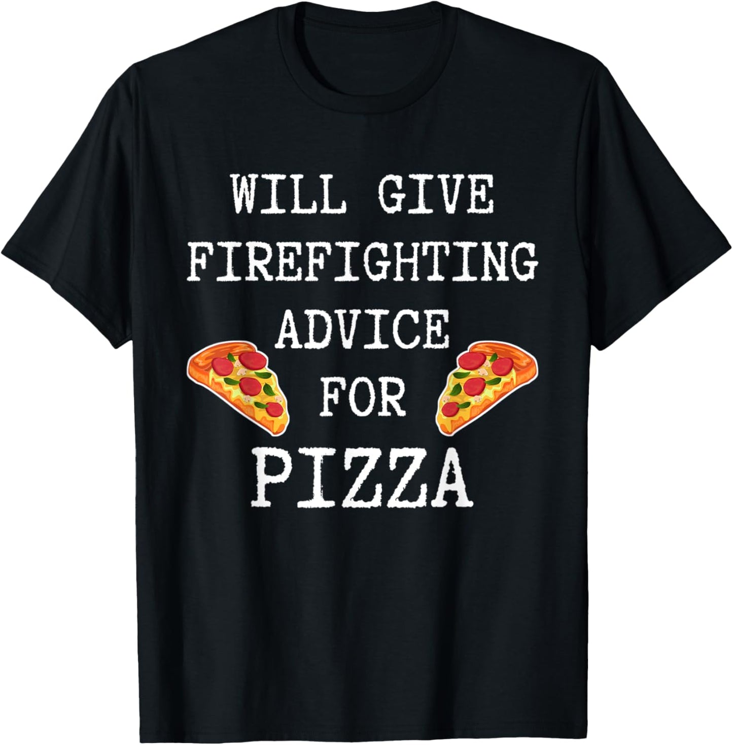 Firefighting Advice For Pizza Fireman Funny Firefighter T-Shirt - T-Shirt | Black