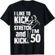I Like To Kick Stretch And Kick I'm 50 - 50th T-Shirt - T-Shirt | Black