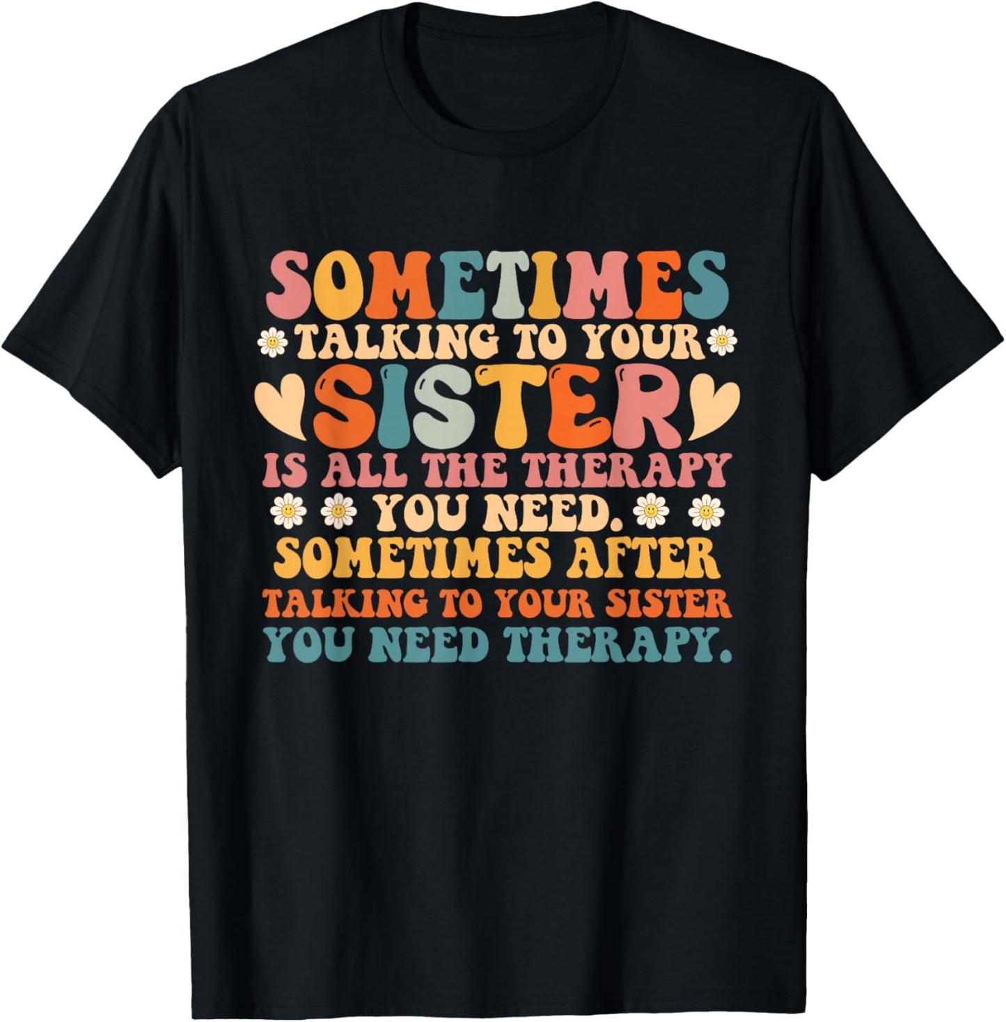 Sometimes Talking To Your Sister Is All The Therapy You Need T-Shirt - T-Shirt | Black