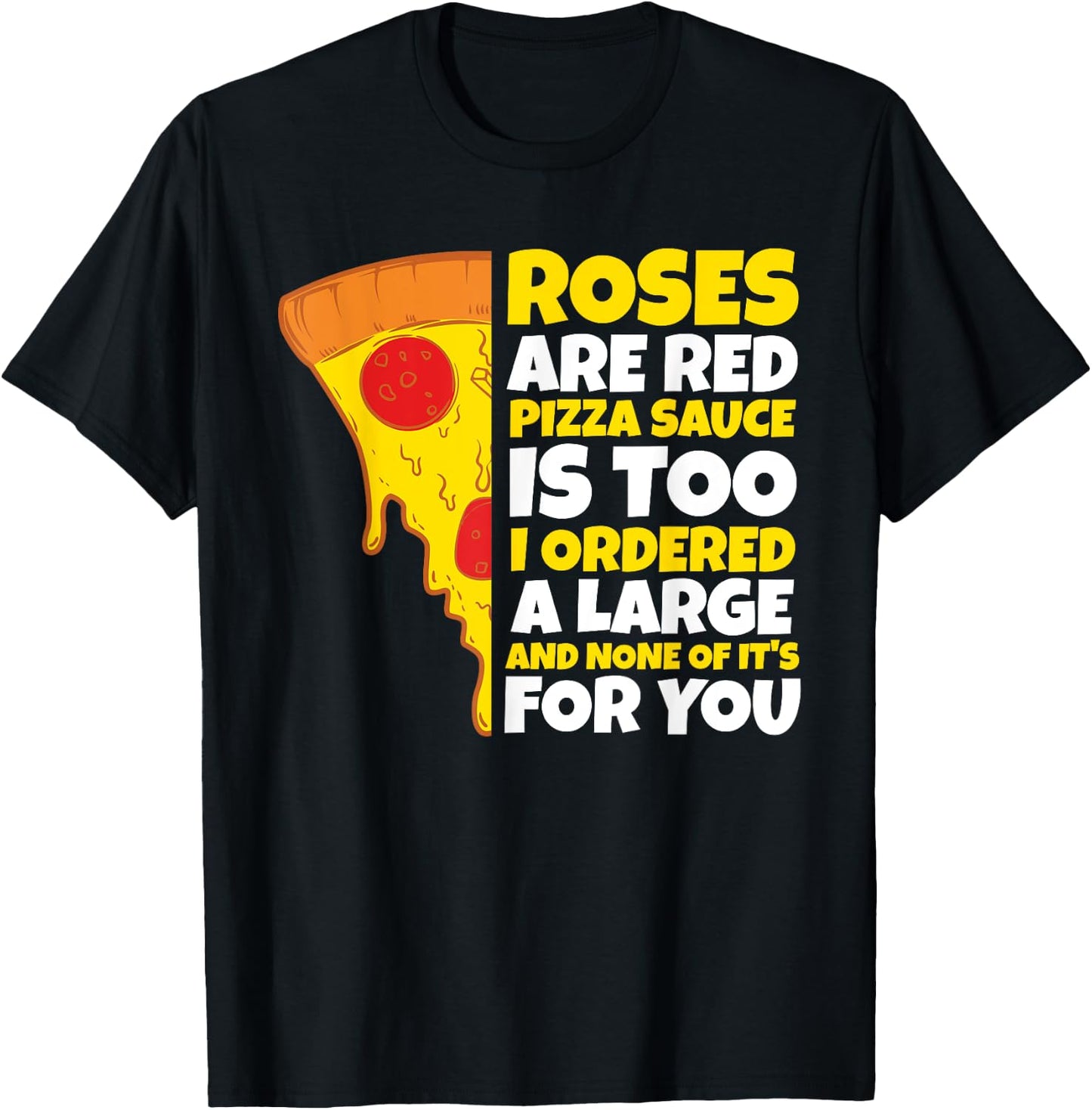 Roses are Red Pizza Sauce is Too Shirt Pizza T Shirt T-Shirt - T-Shirt | Black
