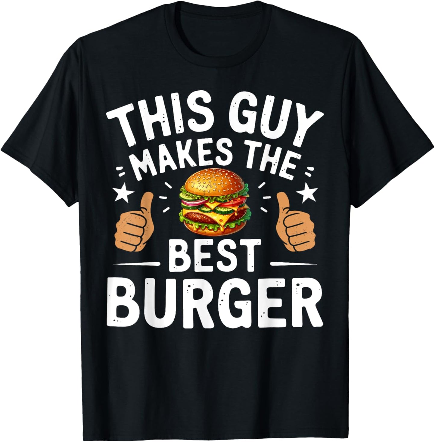 This Guy Makes The Best Burger Funny Burger Grill Maker Chef T-Shirt - T-Shirt | Black