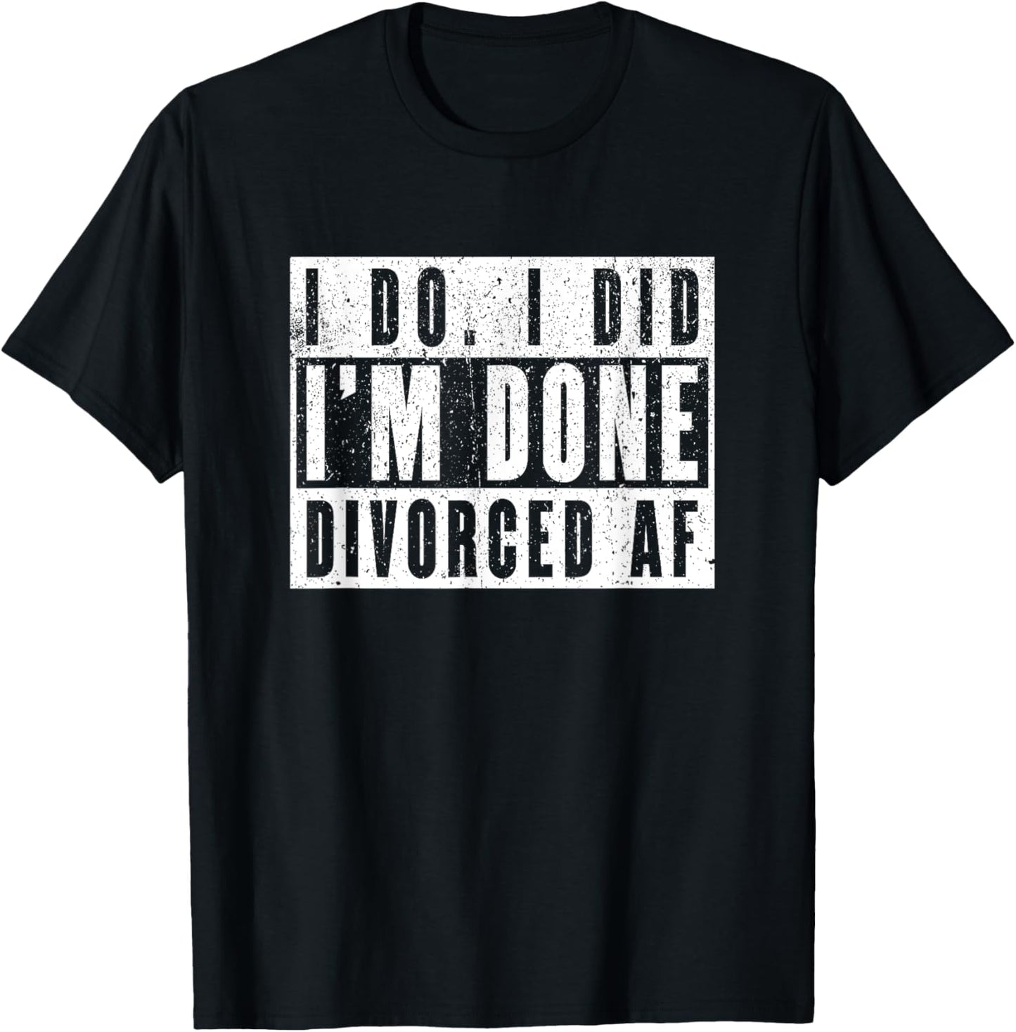 I Do I Did I'm Done. Divorced AF T-Shirt - T-Shirt | Black